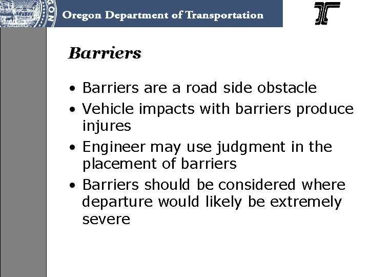 Barriers • Barriers are a road side obstacle • Vehicle impacts with barriers produce