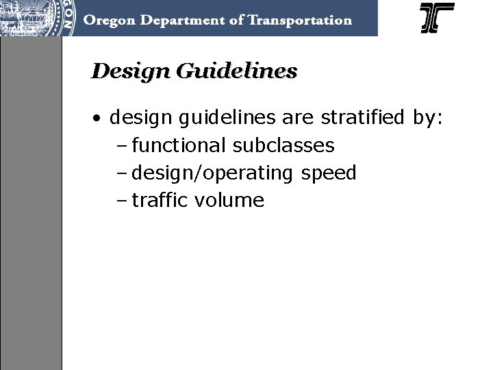 Design Guidelines • design guidelines are stratified by: – functional subclasses – design/operating speed