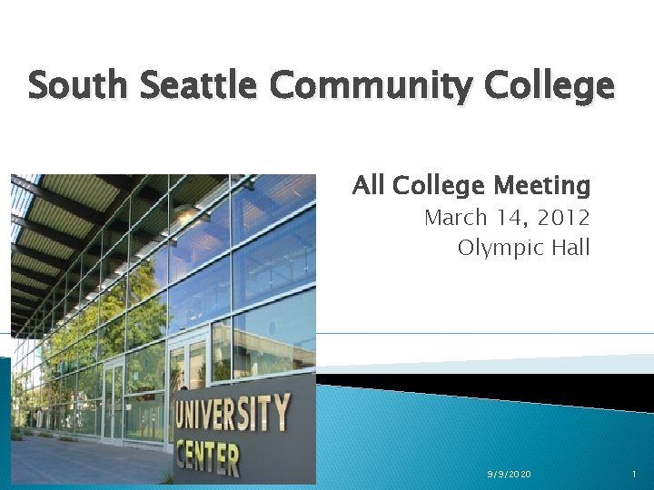 South Seattle Community College All College Meeting March 14, 2012 Olympic Hall 9/9/2020 1