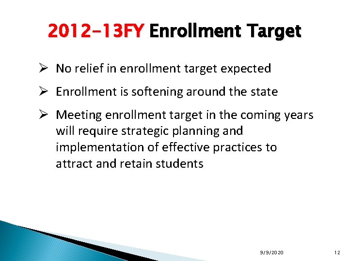 2012 -13 FY Enrollment Target Ø No relief in enrollment target expected Ø Enrollment