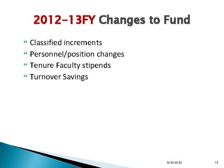 2012 -13 FY Changes to Fund Classified increments Personnel/position changes Tenure Faculty stipends Turnover