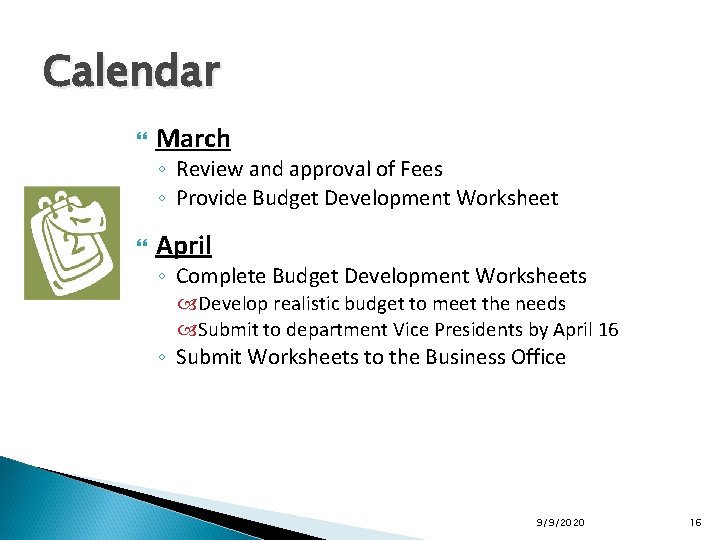 Calendar March ◦ Review and approval of Fees ◦ Provide Budget Development Worksheet April