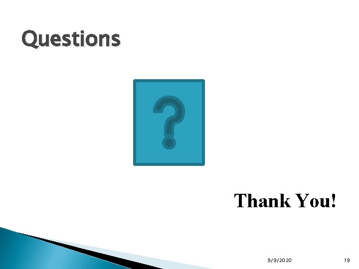 Questions Thank You! 9/9/2020 19 