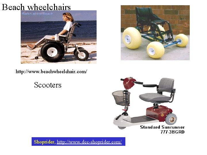 Beach wheelchairs http: //www. beachwheelchair. com/ Scooters Shoprider, http: //www. dcc-shoprider. com/ 