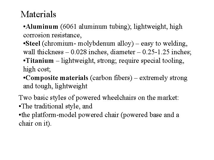 Materials • Aluminum (6061 aluminum tubing); lightweight, high corrosion resistance, • Steel (chromium- molybdenum
