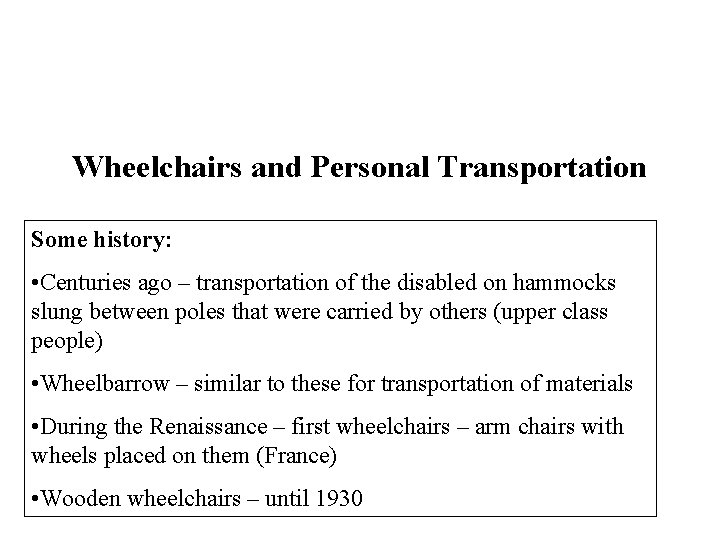 Wheelchairs and Personal Transportation Some history: • Centuries ago – transportation of the disabled