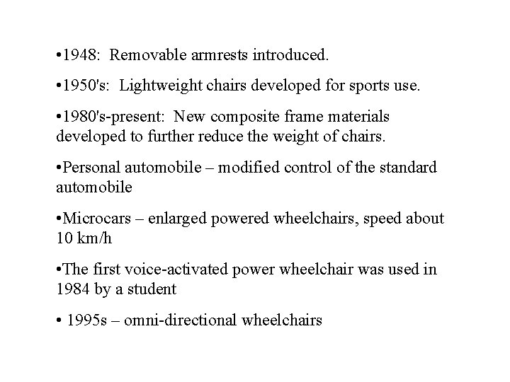  • 1948: Removable armrests introduced. • 1950's: Lightweight chairs developed for sports use.