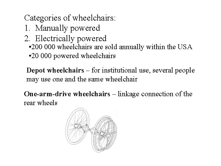 Categories of wheelchairs: 1. Manually powered 2. Electrically powered • 200 000 wheelchairs are