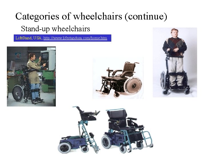 Categories of wheelchairs (continue) Stand-up wheelchairs Life. Stand, USA, http: //www. lifestandusa. com/home. htm