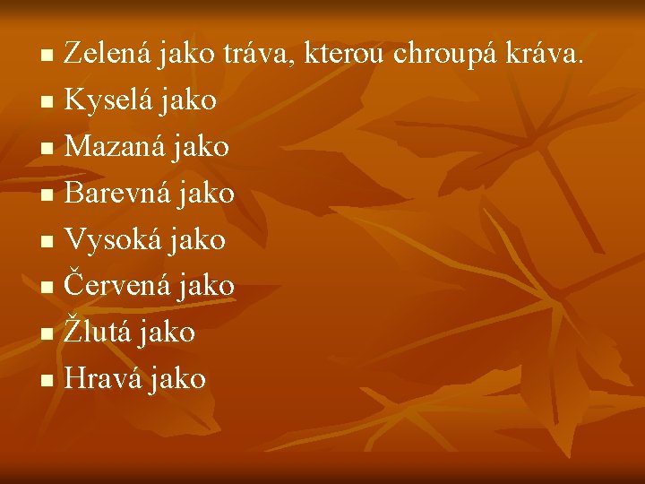 Zelená jako tráva, kterou chroupá kráva. n Kyselá jako n Mazaná jako n Barevná Zelená jako tráva, kterou chroupá kráva. n Kyselá jako n Mazaná jako n Barevná