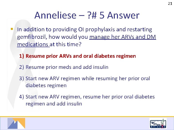 21 Anneliese – ? # 5 Answer § In addition to providing OI prophylaxis