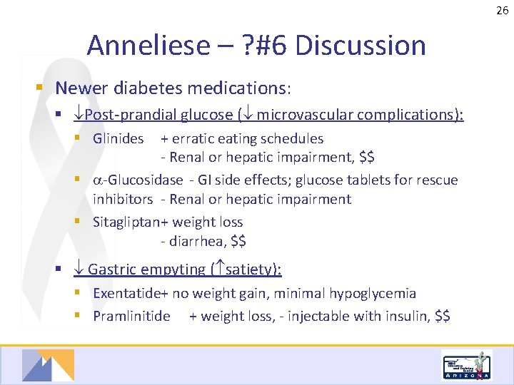 26 Anneliese – ? #6 Discussion § Newer diabetes medications: § Post-prandial glucose (