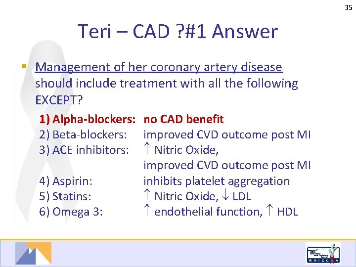 35 Teri – CAD ? #1 Answer § Management of her coronary artery disease
