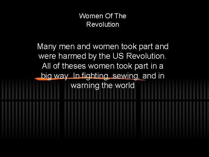 Women Of The Revolution Many men and women took part and were harmed by