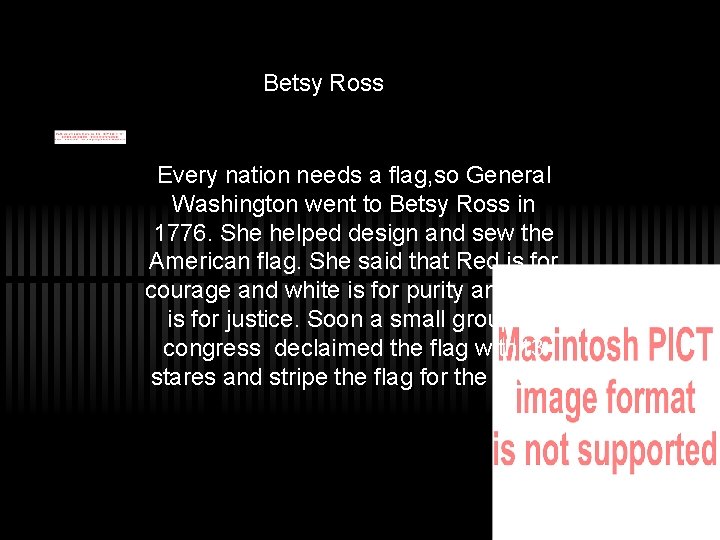 Betsy Ross Every nation needs a flag, so General Washington went to Betsy Ross