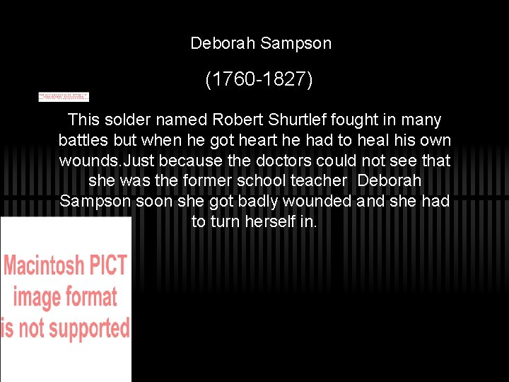 Deborah Sampson (1760 -1827) This solder named Robert Shurtlef fought in many battles but