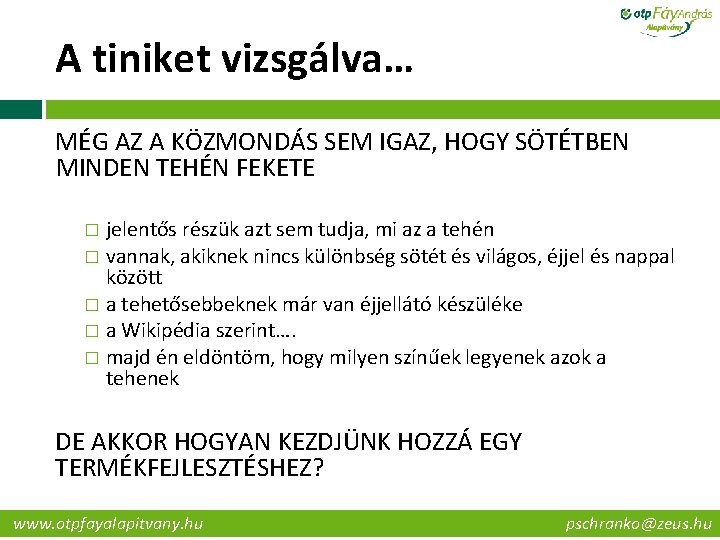 A tiniket vizsgálva… MÉG AZ A KÖZMONDÁS SEM IGAZ, HOGY SÖTÉTBEN MINDEN TEHÉN FEKETE