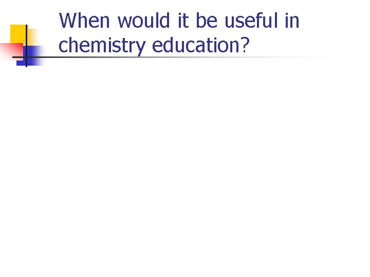 When would it be useful in chemistry education? 