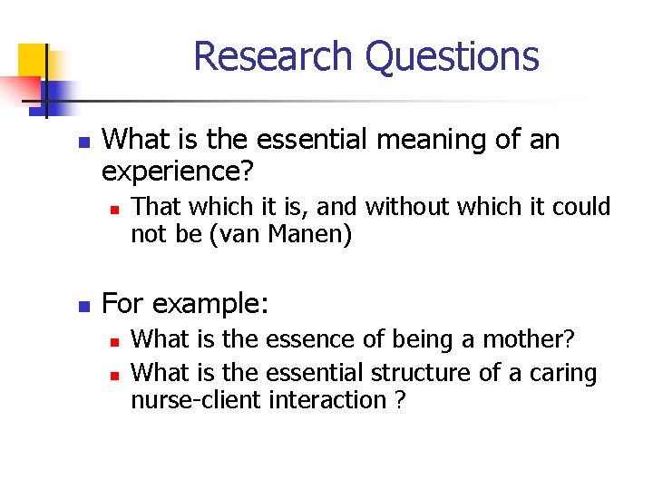 Research Questions n What is the essential meaning of an experience? n n That