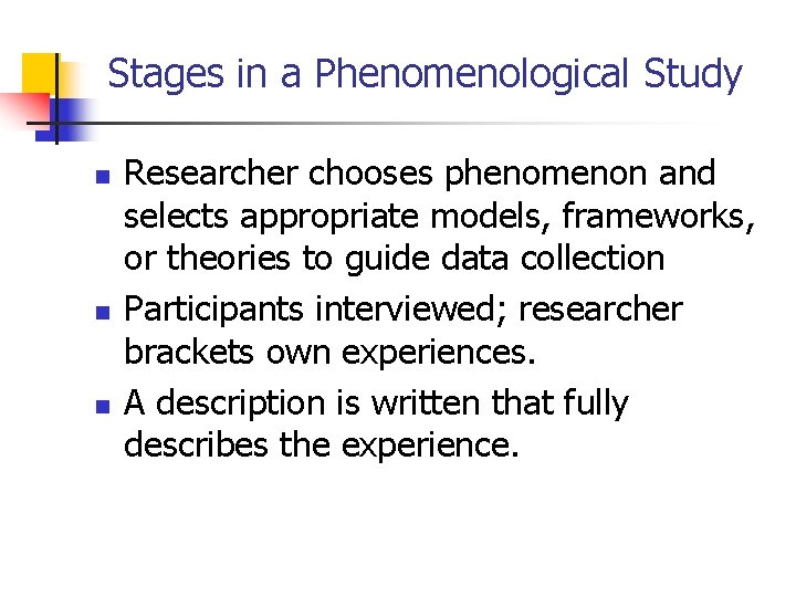 Stages in a Phenomenological Study n n n Researcher chooses phenomenon and selects appropriate