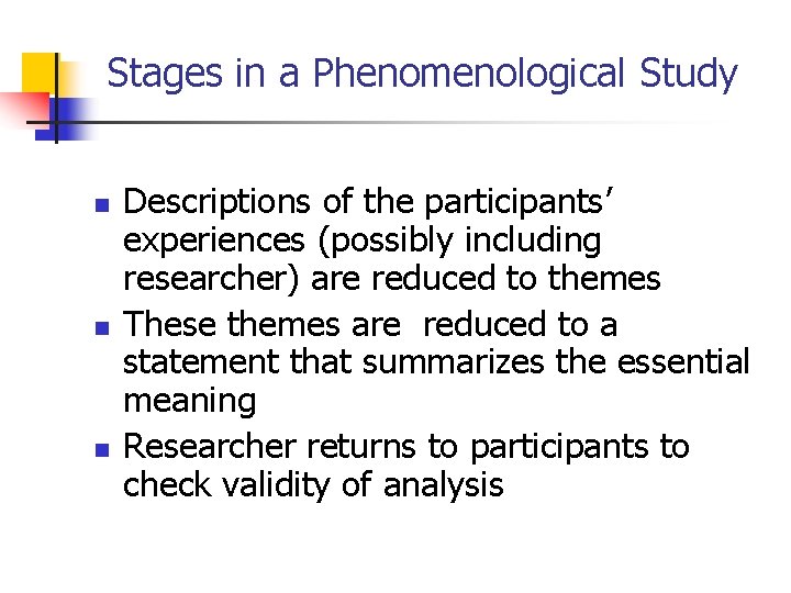 Stages in a Phenomenological Study n n n Descriptions of the participants’ experiences (possibly