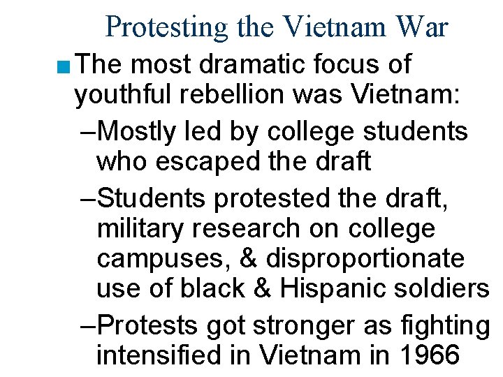 Protesting the Vietnam War ■ The most dramatic focus of youthful rebellion was Vietnam: Protesting the Vietnam War ■ The most dramatic focus of youthful rebellion was Vietnam: