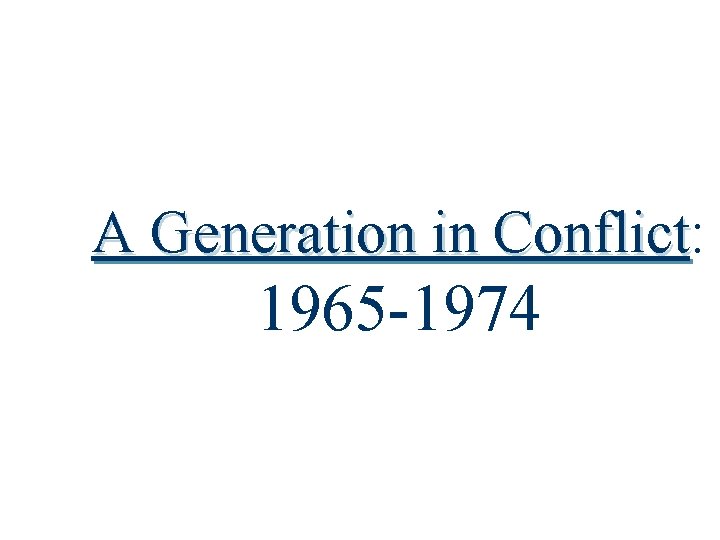 A Generation in Conflict: Conflict 1965 -1974 