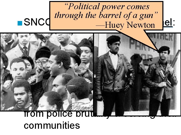 “Political power comes "Black Power" through the barrel of a gun” ■ SNCC leader