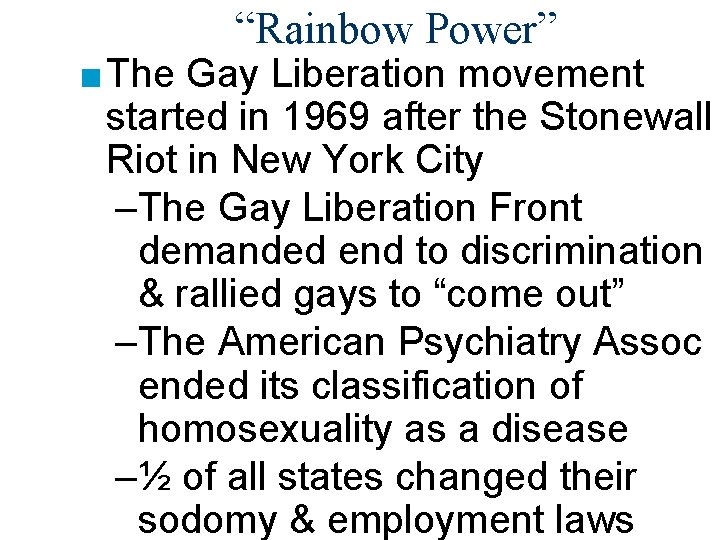 “Rainbow Power” ■ The Gay Liberation movement started in 1969 after the Stonewall Riot