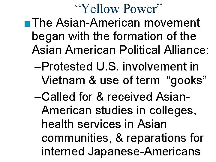 “Yellow Power” ■ The Asian-American movement began with the formation of the Asian American