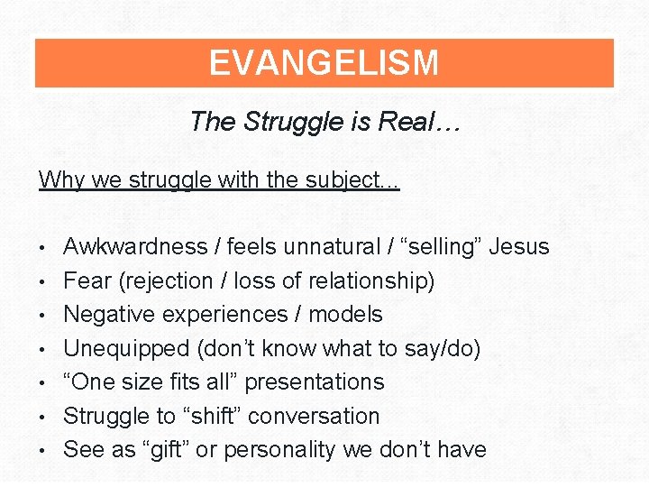 EVANGELISM The Struggle is Real… Why we struggle with the subject. . . •