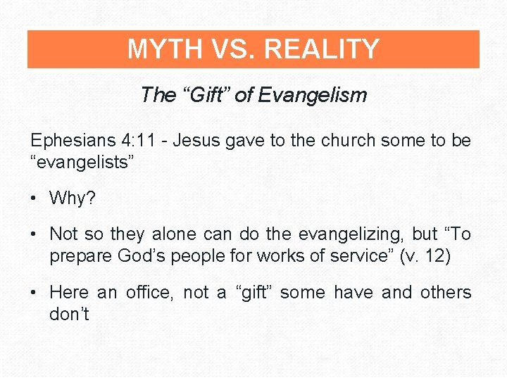 MYTH VS. REALITY The “Gift” of Evangelism Ephesians 4: 11 - Jesus gave to