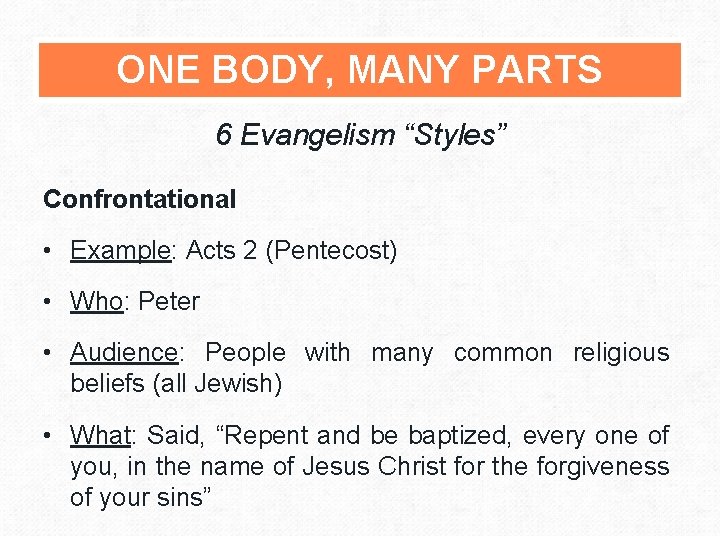 ONE BODY, MANY PARTS 6 Evangelism “Styles” Confrontational • Example: Acts 2 (Pentecost) •