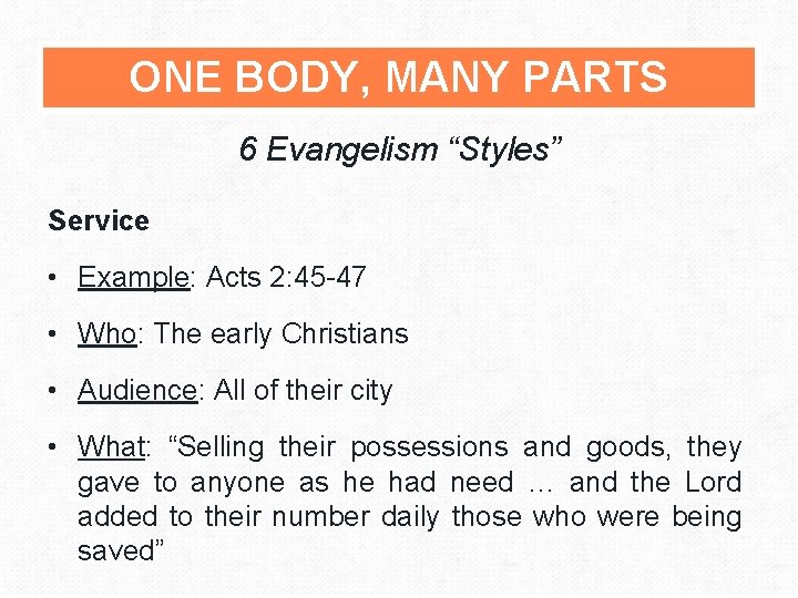 ONE BODY, MANY PARTS 6 Evangelism “Styles” Service • Example: Acts 2: 45 -47