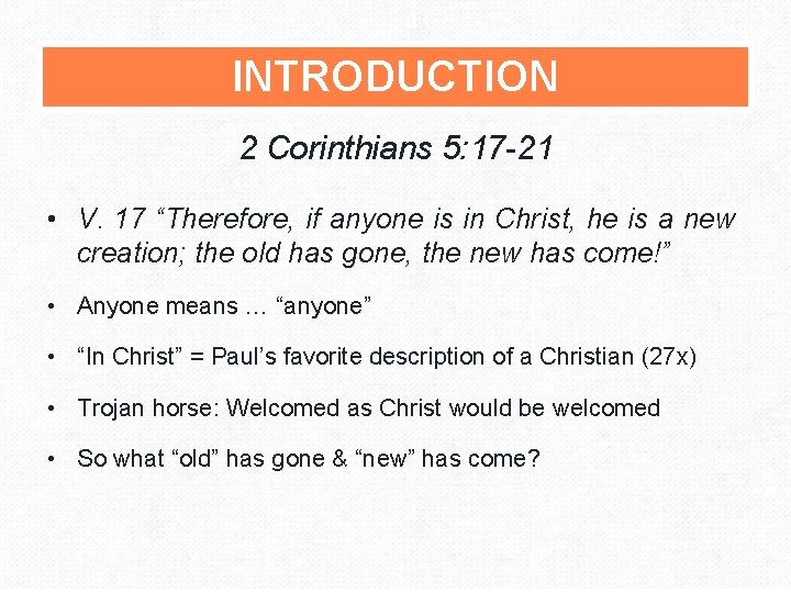 INTRODUCTION 2 Corinthians 5: 17 -21 • V. 17 “Therefore, if anyone is in