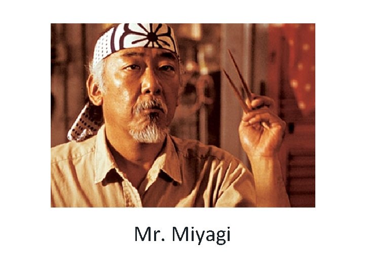 Mr. Miyagi 