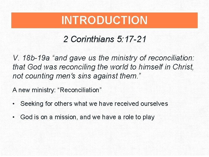 INTRODUCTION 2 Corinthians 5: 17 -21 V. 18 b-19 a “and gave us the