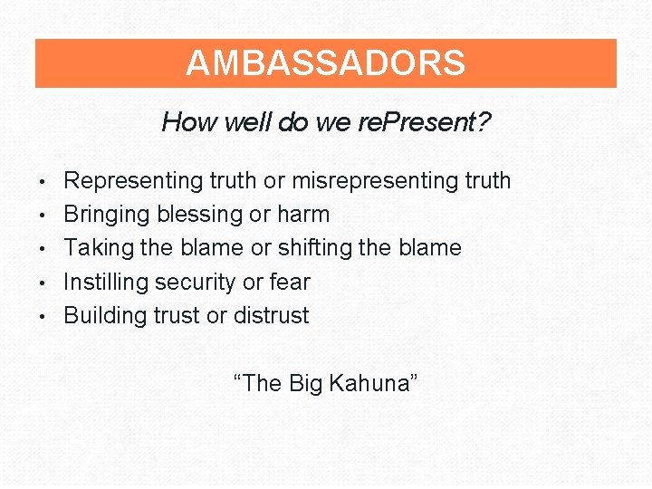 AMBASSADORS How well do we re. Present? • • • Representing truth or misrepresenting