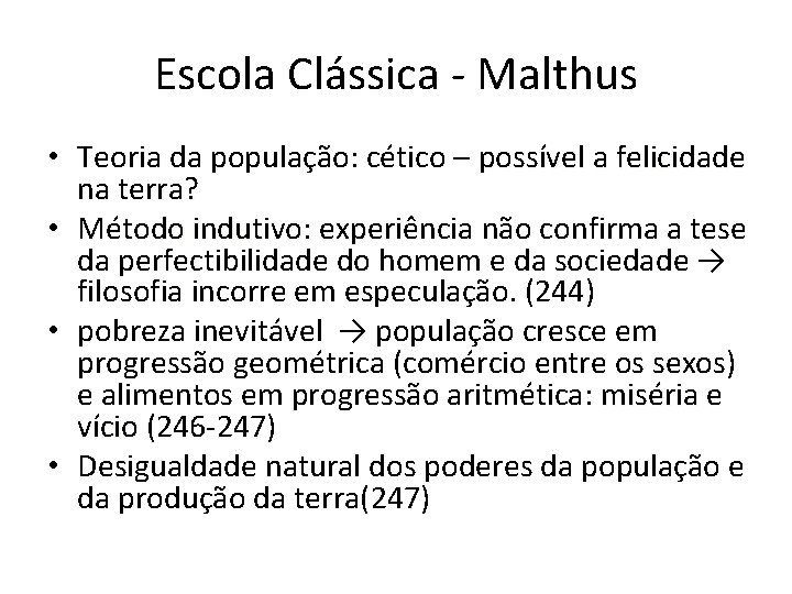Escola Clássica - Malthus • Teoria da população: cético – possível a felicidade na