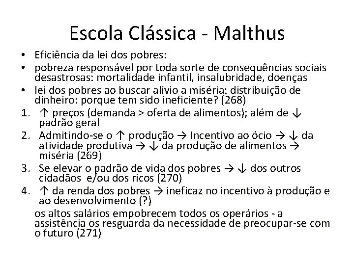 Escola Clássica - Malthus • Eficiência da lei dos pobres: • pobreza responsável por