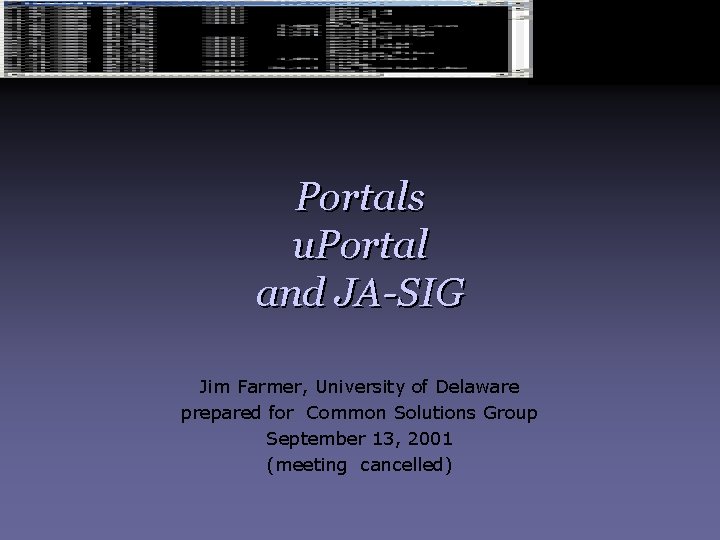 Portals u. Portal and JA-SIG Jim Farmer, University of Delaware prepared for Common Solutions