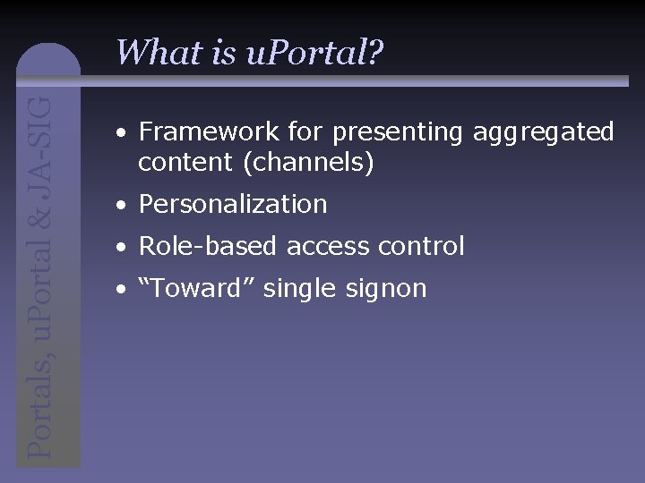 Portals, u. Portal & JA-SIG What is u. Portal? • Framework for presenting aggregated