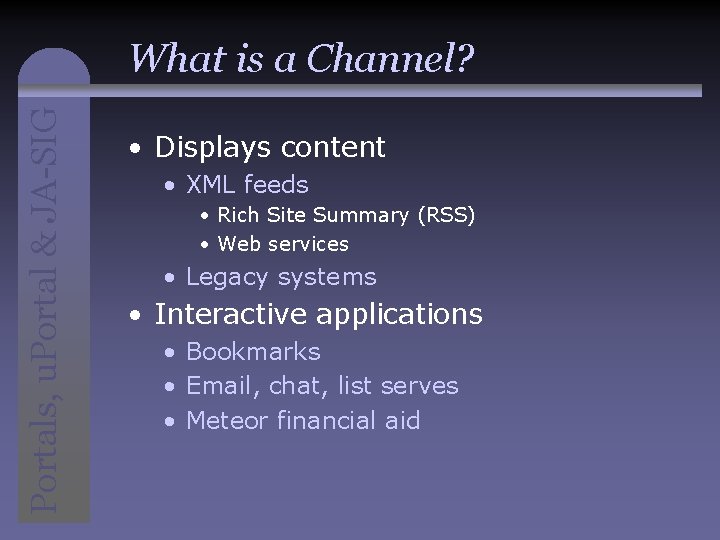 Portals, u. Portal & JA-SIG What is a Channel? • Displays content • XML