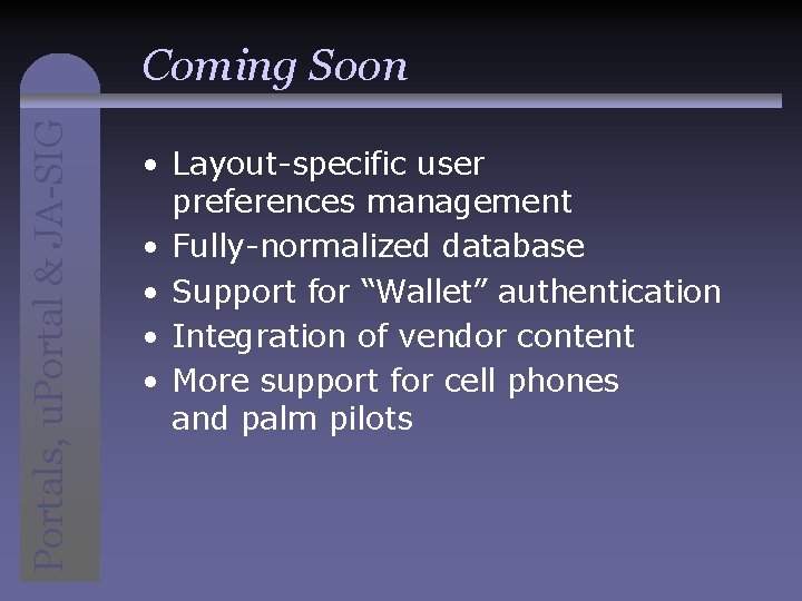 Portals, u. Portal & JA-SIG Coming Soon • Layout-specific user preferences management • Fully-normalized
