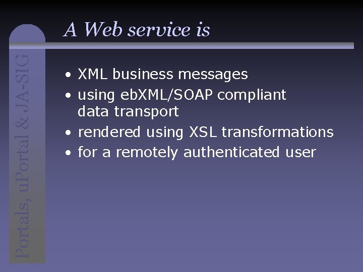 Portals, u. Portal & JA-SIG A Web service is • XML business messages •