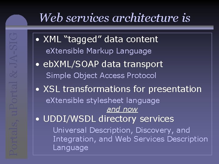 Portals, u. Portal & JA-SIG Web services architecture is • XML “tagged” data content