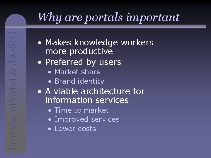 Portals, u. Portal & JA-SIG Why are portals important • Makes knowledge workers more