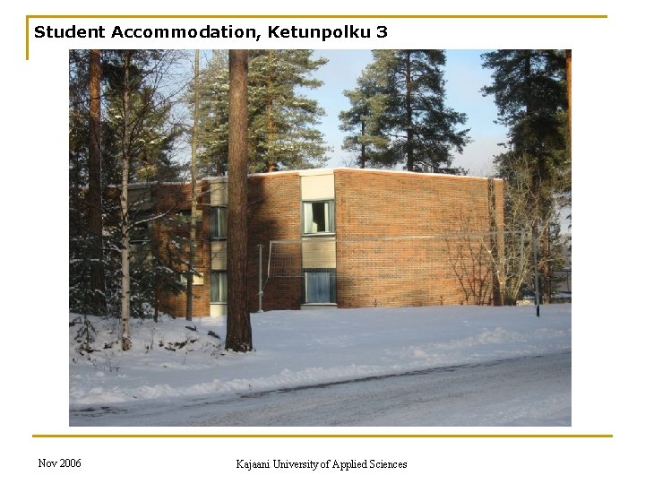 Student Accommodation, Ketunpolku 3 Nov 2006 Kajaani University of Applied Sciences 