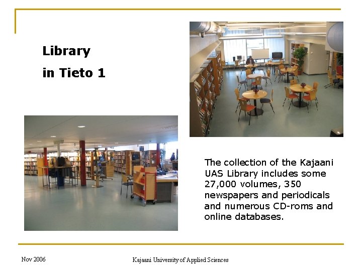 Library in Tieto 1 The collection of the Kajaani UAS Library includes some 27,