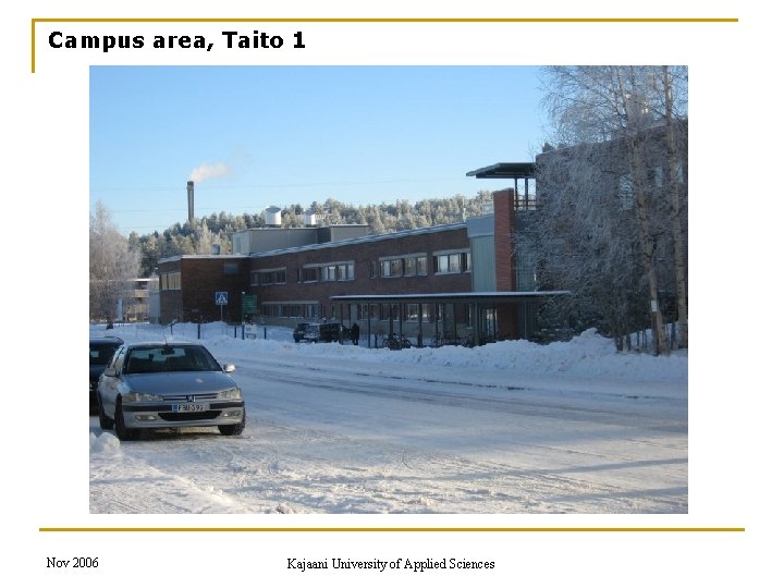 Campus area, Taito 1 Nov 2006 Kajaani University of Applied Sciences 